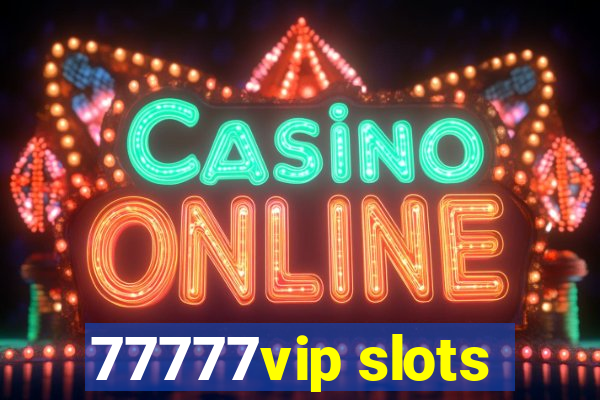 77777vip slots